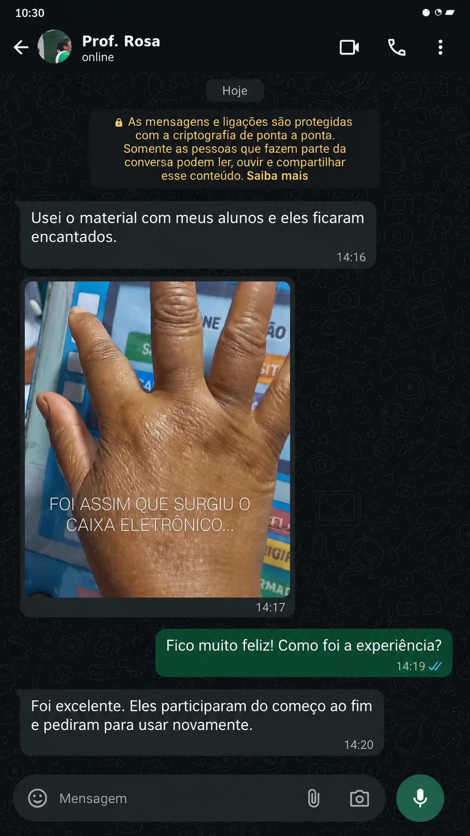 Conversa com Prof. Rosa: Foi excelente. Eles participaram do começo ao fim e pediram para usar novamente.